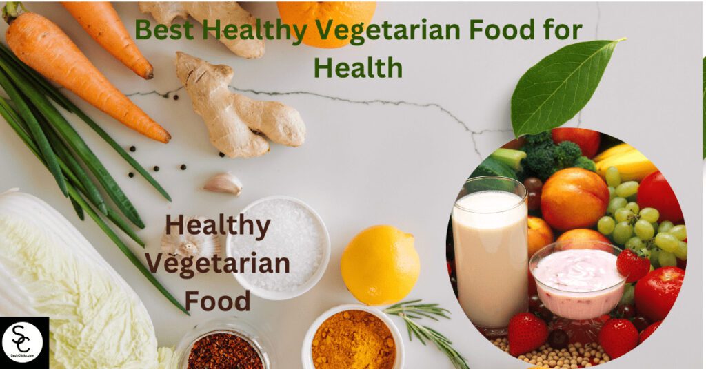 Best Healthy Vegetarian Food for Health