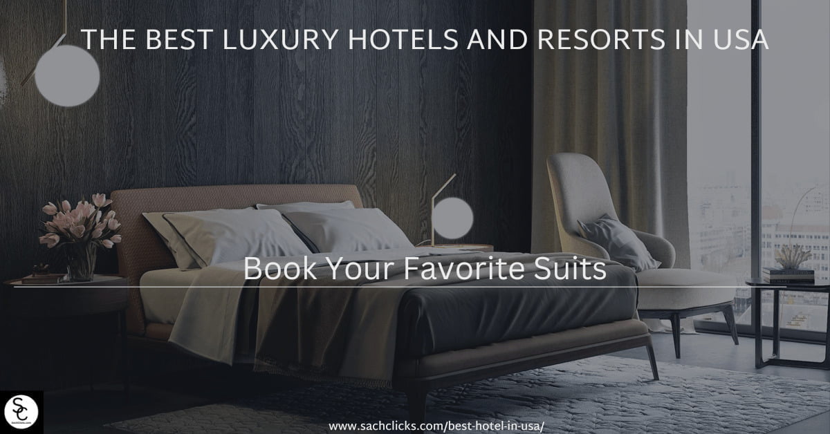 The Best Luxury Hotels and Resorts in USA.